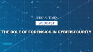 Webcast | The Role of Forensics in Cybersecurity